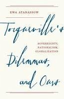 Tocqueville's Dilemmas, and Ours - Atanassow, Ewa