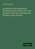 Das geistige Leben in Dänemark: Streifzüge auf den Gebieten der Kunst, Literatur, Politik und Journalistik des Skandinavischen Nordens Das geistige Leben in Dänemark: Streifzüge auf den Gebieten der Kunst, Literatur, Politik und Journalistik des Skandinavischen Nordens