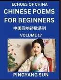Chinese Poems for Beginners (Part 17)- Echoes of China Poetry Series, Learn Reading Chinese Poetry and Mandarin Chinese Language and Culture, Easy Lessons, Suitable of HSK Test Preparation Chinese Poems for Beginners (Part 17)- Echoes of China Poetry Series, Learn Reading Chinese Poetry and Mandarin Chinese Language and Culture, Easy Lessons, Suitable of HSK Test Preparation