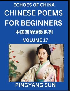 Chinese Poems for Beginners (Part 17)- Echoes of China Poetry Series, Learn Reading Chinese Poetry and Mandarin Chinese Language and Culture, Easy Lessons, Suitable of HSK Test Preparation - Sun, Pingyang