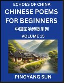 Chinese Poems for Beginners (Part 15)- Echoes of China Poetry Series, Learn Reading Chinese Poetry and Mandarin Chinese Language and Culture, Easy Lessons, Suitable of HSK Test Preparation Chinese Poems for Beginners (Part 15)- Echoes of China Poetry Series, Learn Reading Chinese Poetry and Mandarin Chinese Language and Culture, Easy Lessons, Suitable of HSK Test Preparation