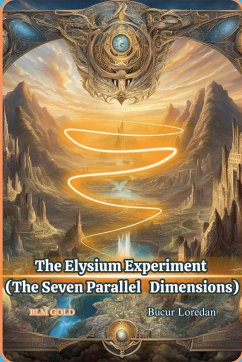 The Elysium Experiment (The Seven Parallel Dimensions) - Loredan, Bucur