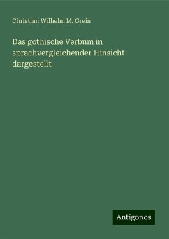 Das gothische Verbum in sprachvergleichender Hinsicht dargestellt - Grein, Christian Wilhelm M.