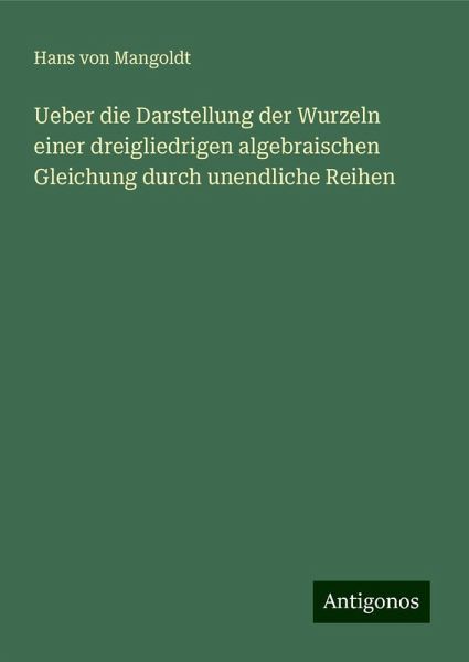Ueber die Darstellung der Wurzeln einer dreigliedrigen algebraischen Gleichung durch unendliche Reihen