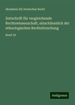 Zeitschrift für vergleichende Rechtswissenschaft, einschliesslich der ethnologischen Rechtsforschung - Recht, Akademie für Deutsches