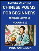 Chinese Poems for Beginners (Part 19)- Echoes of China Poetry Series, Learn Reading Chinese Poetry and Mandarin Chinese Language and Culture, Easy Lessons, Suitable of HSK Test Preparation Chinese Poems for Beginners (Part 19)- Echoes of China Poetry Series, Learn Reading Chinese Poetry and Mandarin Chinese Language and Culture, Easy Lessons, Suitable of HSK Test Preparation
