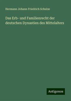 Das Erb- und Familienrecht der deutschen Dynastien des Mittelalters - Schulze, Hermann Johann Friedrich