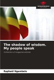 The shadow of wisdom. My people speak The shadow of wisdom. My people speak