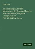 Untersuchungen über den Mechanismus der Gebirgsbildung, im Anschluss an die geologische Monographie der Tödi-Windgällen-Gruppe Untersuchungen über den Mechanismus der Gebirgsbildung, im Anschluss an die geologische Monographie der Tödi-Windgällen-Gruppe