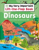 My Very Important Lift-the-Flap Book: Dinosaurs and Other Prehistoric Life My Very Important Lift-the-Flap Book: Dinosaurs and Other Prehistoric Life