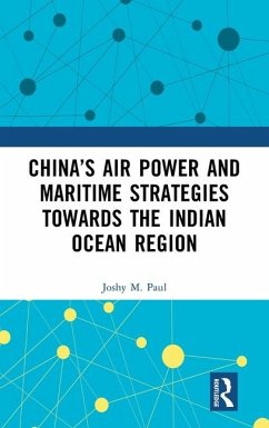 China's Air Power and Maritime Strategies Towards the Indian Ocean Region - M. Paul, Joshy