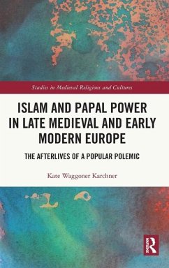 Islam and Papal Power in Late Medieval and Early Modern Europe - Waggoner Karchner, Kate