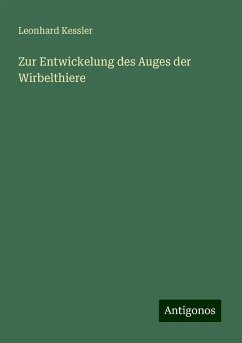 Zur Entwickelung des Auges der Wirbelthiere - Kessler, Leonhard