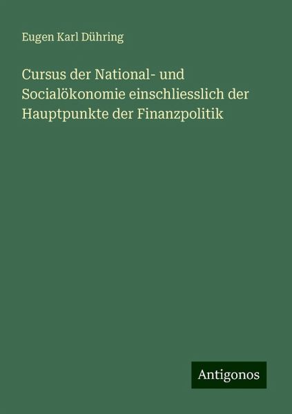 Cursus der National- und Socialökonomie einschliesslich der Hauptpunkte der Finanzpolitik Cursus der National- und Socialökonomie einschliesslich der Hauptpunkte der Finanzpolitik