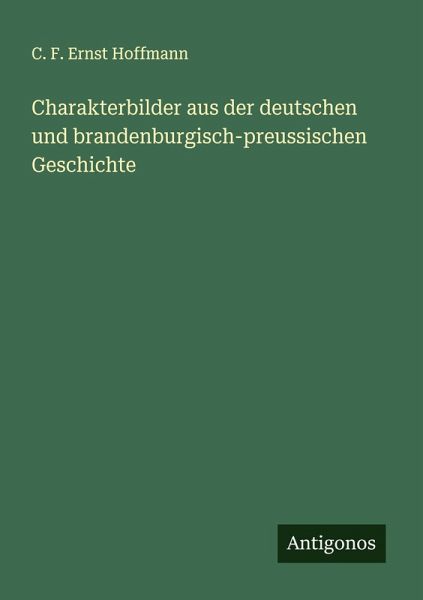 Charakterbilder aus der deutschen und brandenburgisch-preussischen Geschichte Charakterbilder aus der deutschen und brandenburgisch-preussischen Geschichte