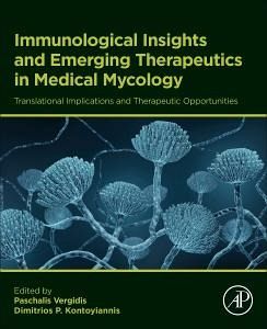 Immunological Insights and Emerging Therapeutics in Medical Mycology Immunological Insights and Emerging Therapeutics in Medical Mycology
