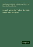 Damsell Angot, die Tochter der Halle, Operette in drei Acten Damsell Angot, die Tochter der Halle, Operette in drei Acten