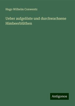 Ueber aufgelöste und durchwachsene Himbeerblüthen - Conwentz, Hugo Wilhelm