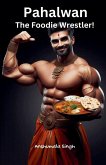 Pahalwan - The Foodie Wrestler!