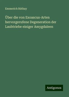 Über die von Exoascus-Arten hervorgerufene Degeneration der Laubtriebe einiger Amygdaleen - Ráthay, Emmerich