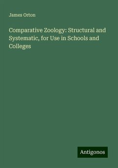 Comparative Zoology: Structural and Systematic, for Use in Schools and Colleges - Orton, James