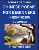 Chinese Poems for Beginners (Part 26)- Echoes of China Poetry Series, Learn Reading Chinese Poetry and Mandarin Chinese Language and Culture, Easy Lessons, Suitable of HSK Test Preparation Chinese Poems for Beginners (Part 26)- Echoes of China Poetry Series, Learn Reading Chinese Poetry and Mandarin Chinese Language and Culture, Easy Lessons, Suitable of HSK Test Preparation