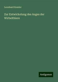 Zur Entwickelung des Auges der Wirbelthiere - Kessler, Leonhard