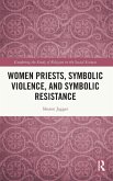 Women Priests, Symbolic Violence, and Symbolic Resistance Women Priests, Symbolic Violence, and Symbolic Resistance
