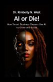 AI or Die! How Smart Business Owners Use AI to Grow and Scale AI or Die! How Smart Business Owners Use AI to Grow and Scale