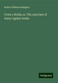 Croes y Breila; or, The exercises of many regular weeks