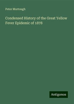 Condensed History of the Great Yellow Fever Epidemic of 1878 - Murtough, Peter