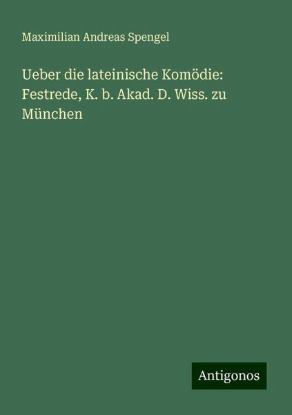 Ueber die lateinische Komödie: Festrede, K. b. Akad. D. Wiss. zu München