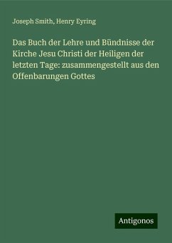 Das Buch der Lehre und Bündnisse der Kirche Jesu Christi der Heiligen der letzten Tage: zusammengestellt aus den Offenbarungen Gottes - Smith, Joseph; Eyring, Henry