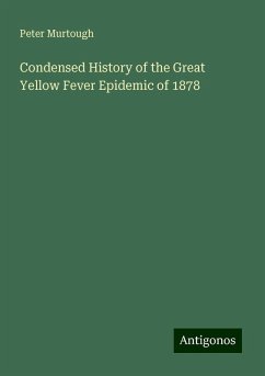 Condensed History of the Great Yellow Fever Epidemic of 1878 - Murtough, Peter