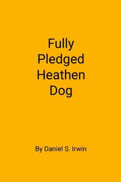 Fully Pledged Heathen Dog - Irwin, Daniel