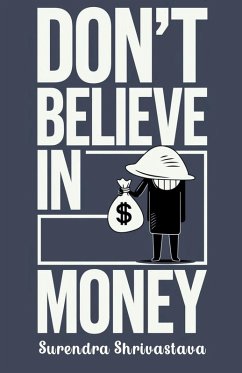 Don't Believe in Money - Shrivastava, Surendra