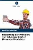 Bewertung der Prävalenz von arbeitsbedingten Gesundheitsschäden Bewertung der Prävalenz von arbeitsbedingten Gesundheitsschäden