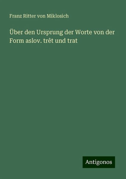 Über den Ursprung der Worte von der Form aslov. trêt und trat Über den Ursprung der Worte von der Form aslov. trêt und trat