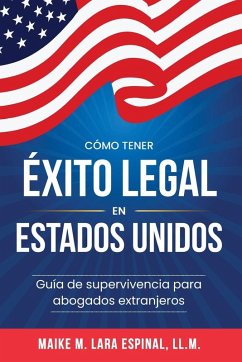 Cómo tener éxito legal en Estados Unidos - Lara Espinal, Maike M.