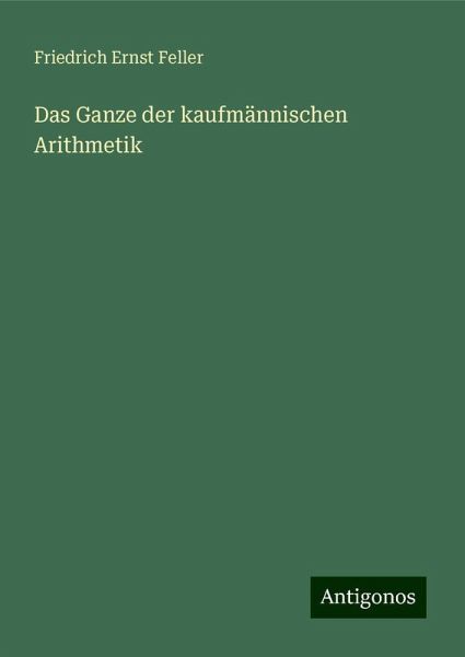 Das Ganze der kaufmännischen Arithmetik Das Ganze der kaufmännischen Arithmetik