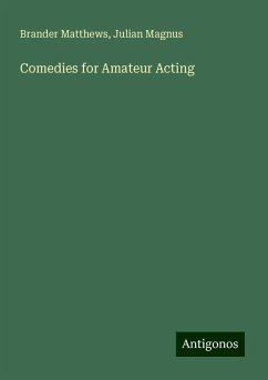 Comedies for Amateur Acting - Matthews, Brander; Magnus, Julian