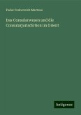 Das Consularwesen und die Consularjurisdiction im Orient Das Consularwesen und die Consularjurisdiction im Orient
