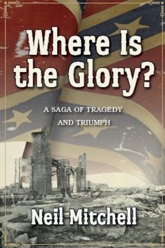 Where Is the Glory - A Saga of Tragedy and Triumph - Mitchell, Neil