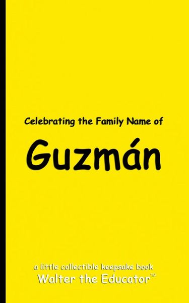 Celebrating the Family Name of Guzmán Celebrating the Family Name of Guzmán
