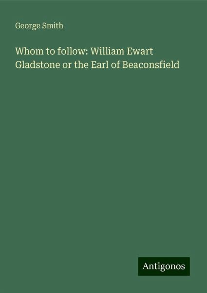 Whom to follow: William Ewart Gladstone or the Earl of Beaconsfield