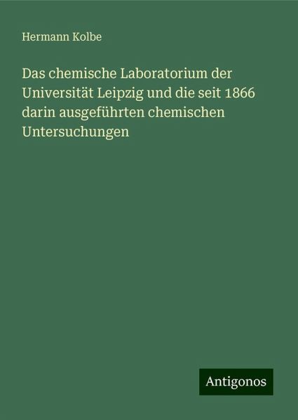 Das chemische Laboratorium der Universität Leipzig und die seit 1866 darin ausgeführten chemischen Untersuchungen