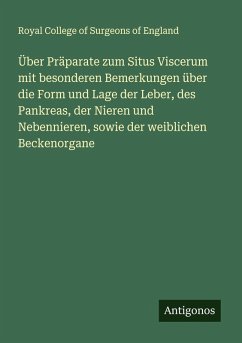 Cover Über Präparate zum Situs Viscerum mit besonderen Bemerkungen über die Form und Lage der Leber, des Pankreas, der Nieren und Nebennieren, sowie der weiblichen Beckenorgane