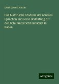 Das historische Studium der neueren Sprachen und seine Bedeutung für den Schulunterricht zunächst in Baden Das historische Studium der neueren Sprachen und seine Bedeutung für den Schulunterricht zunächst in Baden
