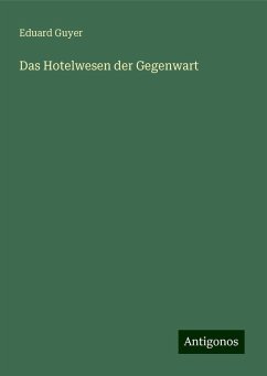 Das Hotelwesen der Gegenwart - Guyer, Eduard