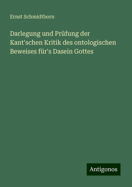 Darlegung und Prüfung der Kant'schen Kritik des ontologischen Beweises für's Dasein Gottes